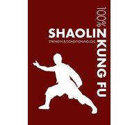 Shaolin Kung Fu Strength and Conditioning Log: Daily Shaolin Kung Fu Training Workout Journal and Fitness Diary For Practitioner and Instructor - Notebook