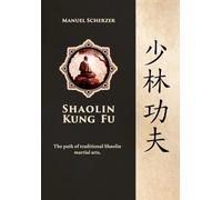 Shaolin Kung Fu: The path of traditional Shaolin martial arts