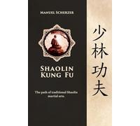 Shaolin Kung Fu: The path of traditional Shaolin martial arts