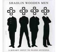 Shaolin Wooden Men - Binary Input To Flesh Antenna