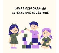 Shape Explorer: An Interactive Adventure: Discover Circles, Squares, Triangles and More in a Fun, Hands-On Shape Adventure for Kids!