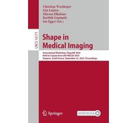 Shape in Medical Imaging: International Workshop, Shapemi 2025, Held in Conjunction With Miccai 2025, Daejeon, South Korea, September 23, 2025, Proceedings