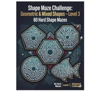 Shape Maze Challenge: Geometric & Mixed Shapes - Level 3: 60 Hard Shape Mazes: Advanced Puzzle Experience