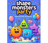 Shape Monsters Party Coloring Book: Big and Easy Toddler Coloring Book with Thick Bold Lines: 30 Cute Geometric Shapes and 3D Monsters for Kids Ages 3-6