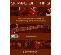 Shape Shifting: The Guitarist's Guide to Mastering the Fretboard