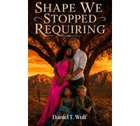Shape We Stopped Requiring: BWWM Interracial Single Parent Second Chance Romance