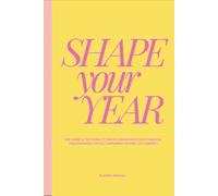 SHAPE YOUR YEAR: Per vivere le tue giornate con più consapevolezza e chiarezza, trasformando i piccoli cambiamenti in risultati concreti