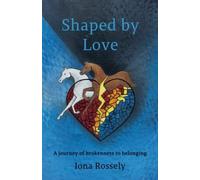 Shaped By Love: A Journey of brokenness to belonging