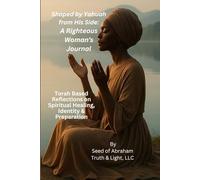 Shaped by Yahuah from His Side: A Righteous Woman's Journal: Torah Based Reflections on Spiritual Healing, Identity & Preparation