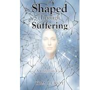 Shaped Through Suffering: A Christian View