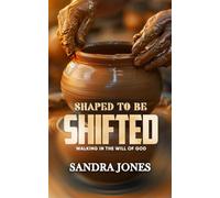 Shaped to be Shifted: Walking In The Will Of God