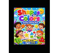 Shapes and Colors Activity Coloring Book: Fun and Easy Circle, Square, Triangle, Rectangle, Star, Heart, and More Shapes for Kids Ages 3-6
