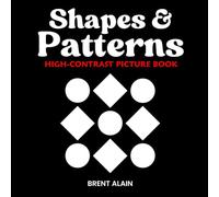 Shapes and Patterns: High Contrast Picture Book for Newborns and Babies: 10