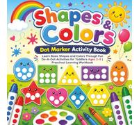 Shapes & Colors Dot Marker Activity Book for Kids Ages 2-5: Learn Basic Shapes and Colors Through Fun Do-A-Dot Activities for Toddlers Ages 2-5 | Preschool Learning Workbook