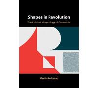 Shapes in Revolution: The Political Morphology of Cuban Life