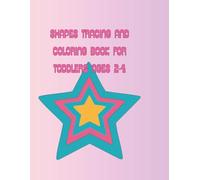 Shapes Tracing and Coloring Book for Toddlers Ages 2-4: Learn To Trace Circles, Squares, Triangles and more fun Preschool Activity Book for Early Learning