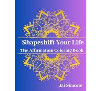 Shapeshift Your Life: The Affirmation Coloring Book