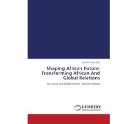 Shaping Africa's Future: Transforming African And Global Relations: for a Just and Stable World - Second Edition