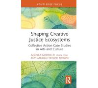 Shaping Creative Justice Ecosystems: Collective Action Case Studies in Arts and Culture