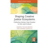Shaping Creative Justice Ecosystems: Collective Action Case Studies in Arts and Culture