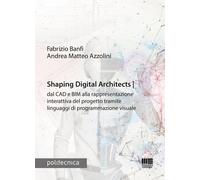 Shaping Digital Architects dal CAD e BIM alla rappresentazione interattiva del p