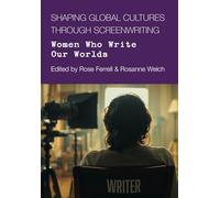 Shaping Global Culture Through Screen Writing: Women Who Write Our Worlds