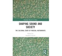 Shaping Sound and Society: The Cultural Study of Musical Instruments