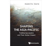 Shaping The Asia-pacific: Trailblazing Leaders And Their Global Impact
