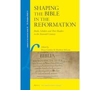 Shaping the Bible in the Reformation: Books, Scholars and Their Readers in the Sixteenth Century