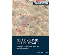 Shaping the Blue Dragon: Maritime China in the Ming and Qing Dynasties