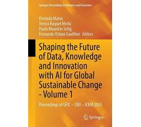 Shaping the Future of Data, Knowledge and Innovation with AI for Global Sustainable Change - Volume 1: Proceedings of GFIC - CIKI - ICKM 2025