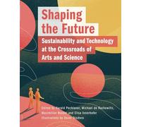 Shaping the Future: Sustainability and Technology at the Crossroads of Arts and Science