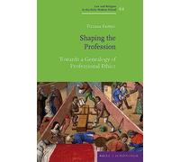 Shaping the Profession: Towards a Genealogy of Professional Ethics