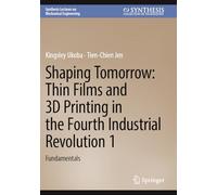 Shaping Tomorrow: Thin Films and 3D Printing in the Fourth Industrial Revolution 1: Fundamentals