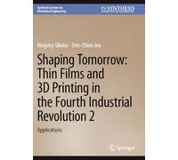 Shaping Tomorrow: Thin Films and 3D Printing in the Fourth Industrial Revolution 2: Applications