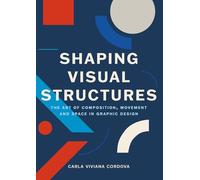 Shaping Visual Structures: The Art of Composition, Movement, and Space in Graphic Design