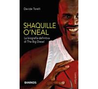 Shaquille O'Neal. La biografia definitiva di The Big Diesel
