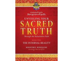 Shar Khentrul J Unveiling Your Sacred Truth through the Kalachakra P (Tascabile)