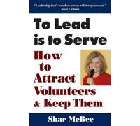 Shar McBee To Lead Is to Serve (Tascabile)