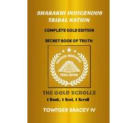 Sharakhi Indigenous Tribal Nation: Complete Gold Edition - Secret Book of Truth - The Gold Scrolls