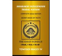 Sharakhi Indigenous Tribal Nation: Complete Gold Edition - Secret Book of Truth - The Gold Scrolls