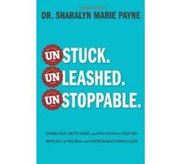 Sharalyn Marie Payne Unstuck. Unleashed. Unstoppable. (Tascabile)