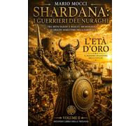 Shardana - I guerrieri del Nuraghe: Volume II - L'Età d'oro