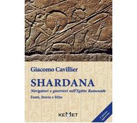 Shardana. Navigatori e Guerrieri nell'Egitto Ramesside. Fonti, storia e mito.