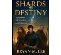 Shards of Destiny: Three Heroes, One Continent, and the Secrets That Could Change Everything