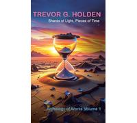 Shards of Light, Pieces of Time: Anthology of Works Volume 1