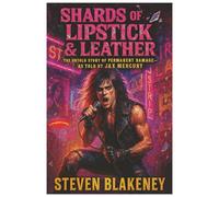 Shards of Lipstick & Leather: The Untold Story of Permanent Damage - as told by Jax Mercury