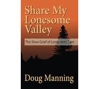 Share My Lonesome Valley: The Slow Grief of Long-Term Care