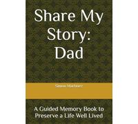 Share My Story: Dad: A Guided Memory Book to Preserve a Life Well Lived