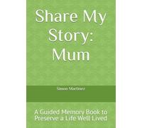 Share My Story: Mum: A Guided Memory Book to Preserve a Life Well Lived